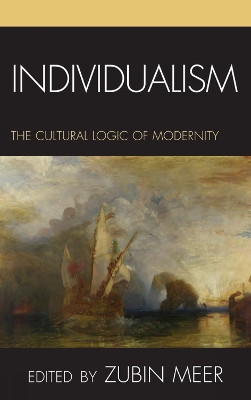 Individualism: The Cultural Logic of Modernity by Zubin Meer 9780739122648