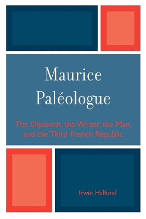 Maurice PalZologue: the Diplomat, the Writer, the Man and the Third French Republic by Irwin Halfond 9780761838081