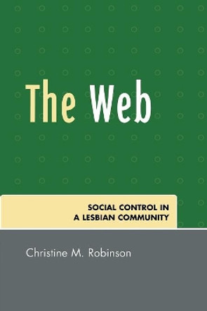 The Web: Social Control in a Lesbian Community by Christine M. Robinson 9780761839026