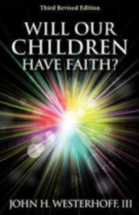 Will Our Children Have Faith?: Third Revised Edition by John H. Westerhoff