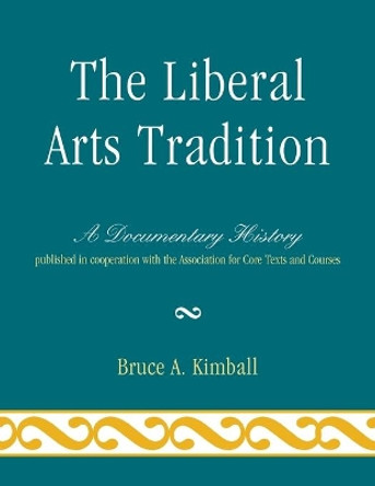 The Liberal Arts Tradition: A Documentary History by Bruce A. Kimball 9780761851325 The Liberal Arts Tradition: A Documentary History by Bruce A. Kimball 9780761851325