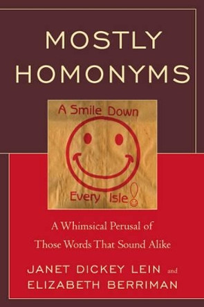 Mostly Homonyms: A Whimsical Perusal of those Words that Sound Alike by Janet Dickey Lein 9780761858331