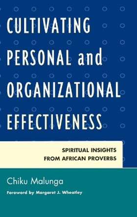 Cultivating Personal and Organizational Effectiveness: Spiritual Insights from African Proverbs by Chiku Malunga 9780761860280