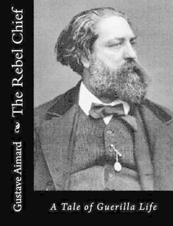 The Rebel Chief: A Tale of Guerilla Life by Lascelles Wraxall 9781515319252