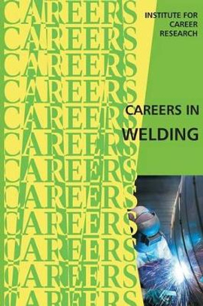 Careers in Welding by Institute for Career Research 9781515320906