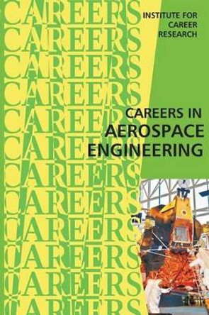 Careers in Aerospace Engineering by Institute for Career Research 9781515321521