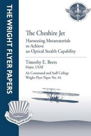 The Cheshire Jet: Harnessing Metamaterials to Achieve an Optical Stealth Capability: Wright Flyer Paper No. 44 by Air University Press 9781479281114