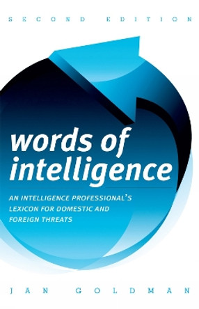 Words of Intelligence: An Intelligence Professional's Lexicon for Domestic and Foreign Threats by Jan Goldman 9780810861992