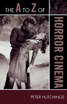 The A to Z of Horror Cinema by Peter Hutchings 9780810868878