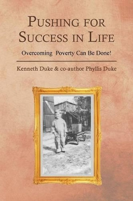 Pushing for Success in Life: Overcoming Poverty Can Be Done! by Kenneth Duke 9781479756698