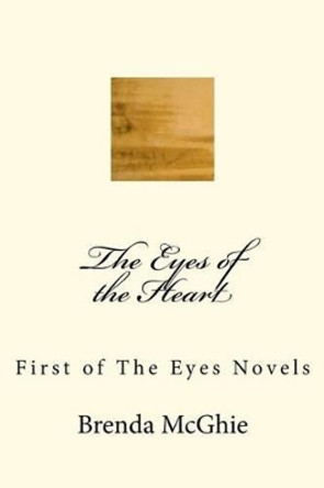 The Eyes of the Heart: First of The Eyes Novels by Brenda M McGhie 9781480027299