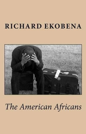 The American Africans by Richard O Ekobena 9781479269563