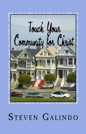 Touch Your Community for Christ: Becoming the Church You're Called to Be by Steven Galindo 9781515337041
