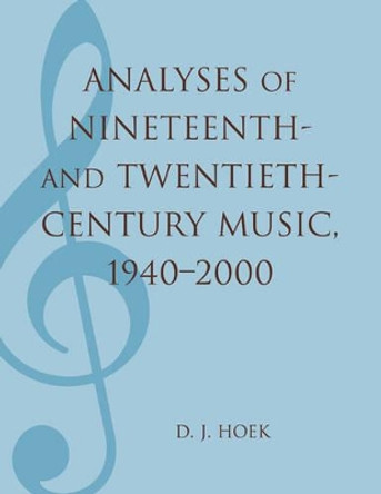 Analyses of Nineteenth- and Twentieth-Century Music, 1940-2000 by D. J. Hoek 9780810858879