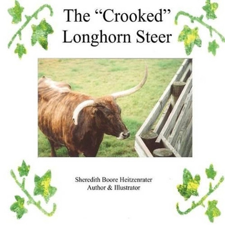 The &quot;Crooked&quot; Longhorn Steer by Sheredith Boore Heitzenrater 9781479286270