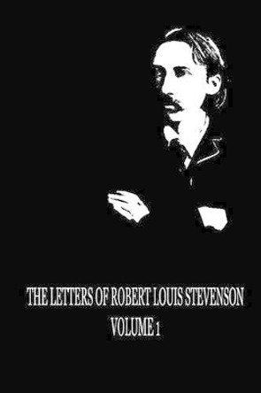 The Letters of Robert Louis Stevenson Volume 1 by Robert Louis Stevenson 9781479298730