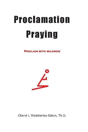 Proclamation Praying by Cheryl Weatherley-Eaton 9781515339946