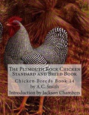 The Plymouth Rock Chicken Standard and Breed Book: Chicken Breeds Book 14 by Jackson Chambers 9781515340379