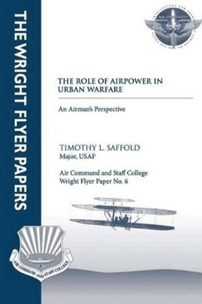 The Role of Airpower in Urban Warfare: An Airman's Perspective: Wright Flyer Paper No. 6 by Air University Press 9781479382941