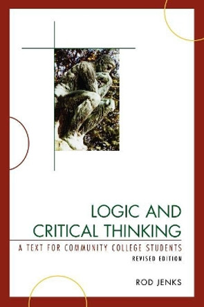 Logic and Critical Thinking: A Text for Community College Students by Rod Jenks 9780761841227