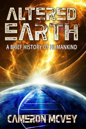 Altered Earth: A Brief History of Humankind by Cameron McVey 9781479392094