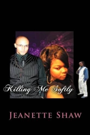 Killing Me Softly: What Is Love? by Jeanette Shaw 9781479720132