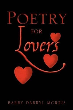 Poetry for Lovers by Barry Darryl Morris 9781479713073