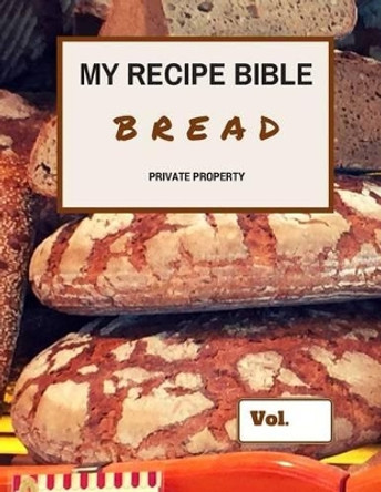 My Recipe Bible - Bread: Private Property by Matthias Mueller 9781516821747