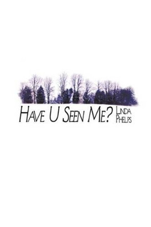 Have U Seen Me? by Linda Phelps 9781453764435