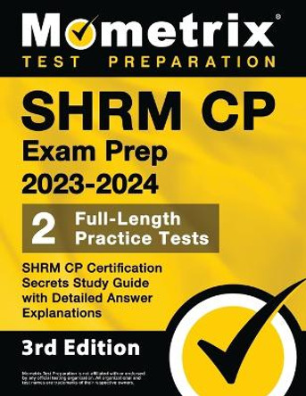 SHRM CP Exam Prep 2023-2024 - 2 Full-Length Practice Tests, SHRM CP Certification Secrets Study Guide with Detailed Answer Explanations: [3rd Edition] by Matthew Bowling 9781516720255