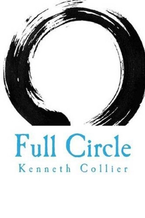 Full Circle: A Collection of Sonnets by Kenneth W Collier 9781511554787