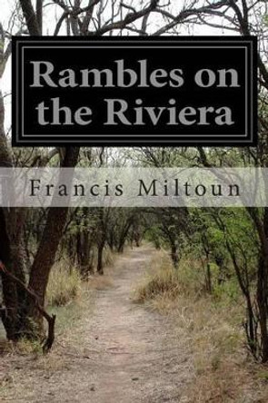 Rambles on the Riviera by Francis Miltoun 9781511555531