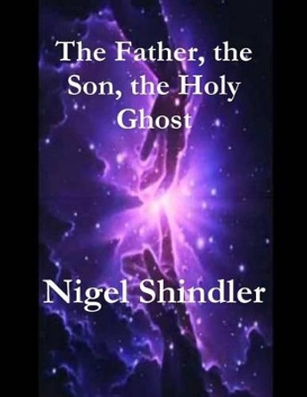 The Father, the Son, the Holy Ghost by Max Shindler 9781511556217