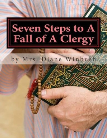 Seven Steps to A Fall of A Clergy: Apostasy in the Pulpit by Diane M Winbush 9781511561877