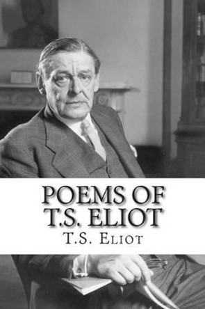 Poems of T.S. Eliot by T S Eliot 9781511561907