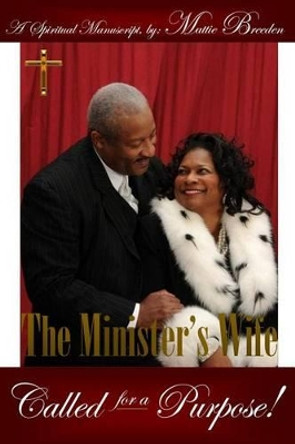 The Minister's Wife: Called for a Purpose by Mattie Breeden 9781511564403