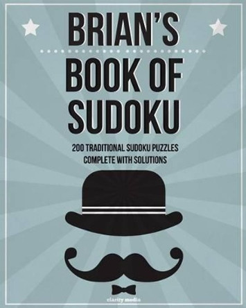 Brian's Book Of Sudoku: 200 traditional sudoku puzzles in easy, medium & hard by Clarity Media 9781511566162