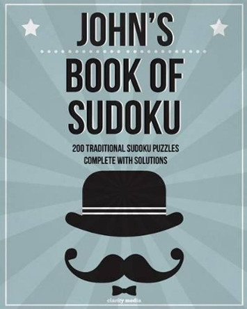 John's Book Of Sudoku: 200 traditional sudoku puzzles in easy, medium & hard by Clarity Media 9781511566100