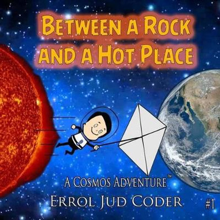 Between a Rock and a Hot Place: The Solar System by Erro Jud Coder 9781514386033