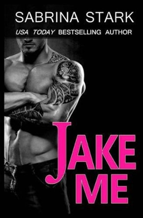 Jake Me by Sabrina Stark 9781511675772