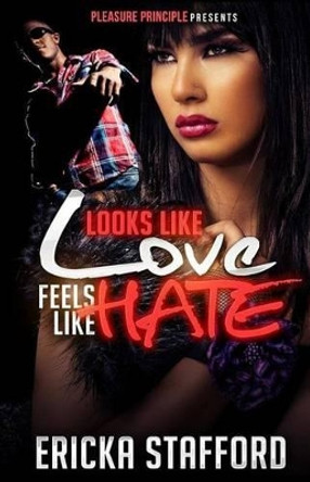 Looks Like Love Feels Like Hate by Ericka Stafford 9781511700849