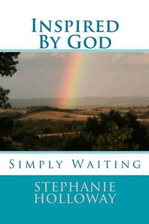 Inspired By God: Simply Waiting by Stephanie J Holloway 9781511719032