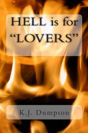 HELL is for &quot;LOVERS&quot;!!! by K J Dumpson 9781511732338