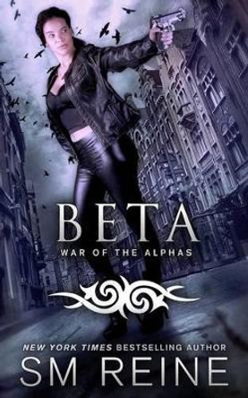 Beta: An Urban Fantasy Novel by S M Reine 9781511736770