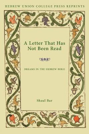 A Letter That Has Not Been Read: Dreams in the Hebrew Bible by Shaul Bar