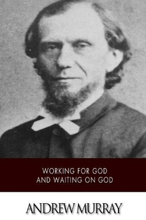 Working for God and Waiting on God by Andrew Murray 9781511737746
