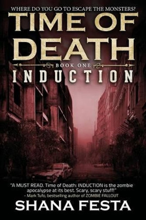 Time of Death Book 1: Induction (A Zombie Novel) by Shana Festa 9781511754606