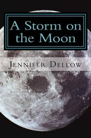 A Storm on the Moon by Jennifer Dellow 9781511910033