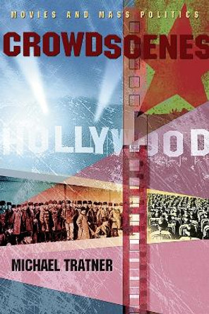 Crowd Scenes: Movies and Mass Politics by Michael Tratner