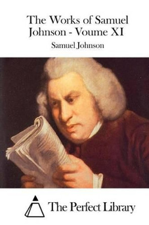 The Works of Samuel Johnson - Voume XI by The Perfect Library 9781511937306